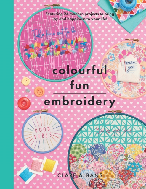 Colourful Fun Embroidery : Featuring 24 modern projects to bring joy and happiness to your life!, PDF eBook