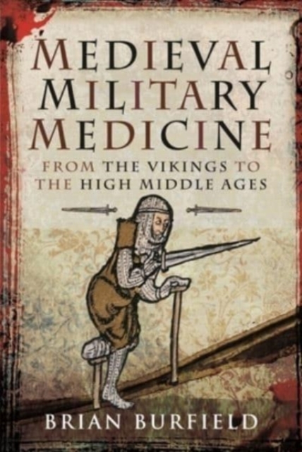 Medieval Military Medicine : From the Vikings to the High Middle Ages, Hardback Book