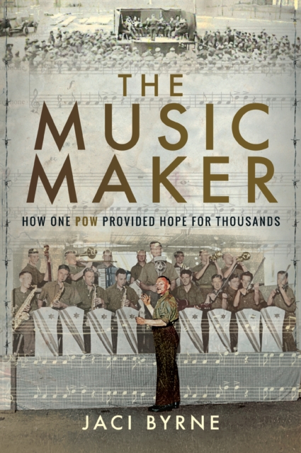 The Music Maker : How One POW Provided Hope for Thousands, EPUB eBook