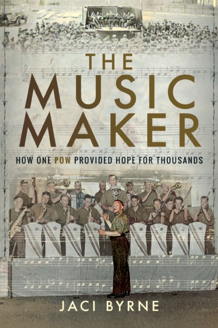 The Music Maker : How One POW Provided Hope for Thousands, PDF eBook