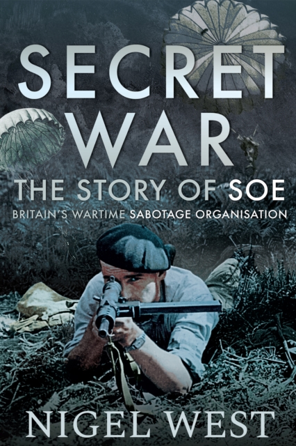 Secret War : The Story of SOE, Britain's Wartime Sabotage Organisation, EPUB eBook