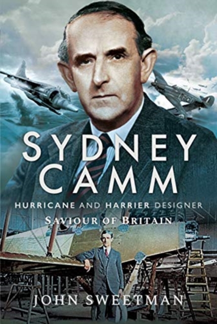 Sydney Camm: Hurricane and Harrier Designer : Saviour of Britain, Hardback Book
