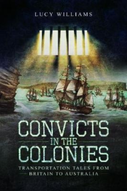 Convicts in the Colonies : Transportation Tales from Britain to Australia, Paperback / softback Book