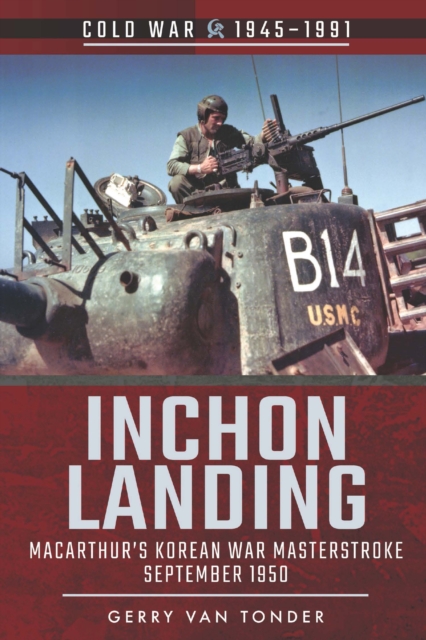 Inchon Landing : MacArthur's Korean War Masterstroke, September 1950, EPUB eBook