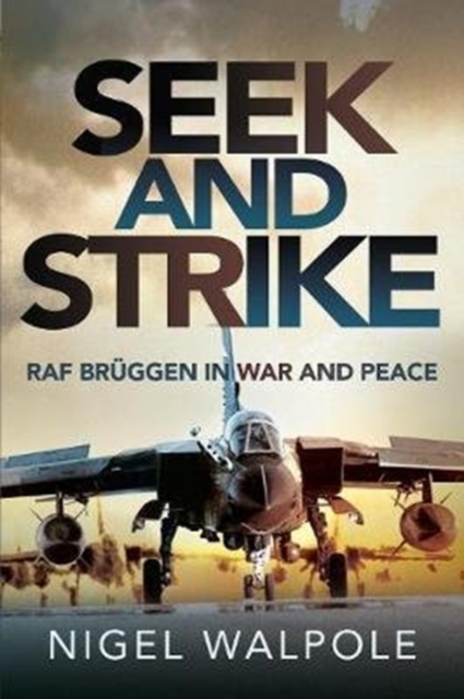 Seek and Strike : RAF Br ggen in War and Peace, Paperback / softback Book