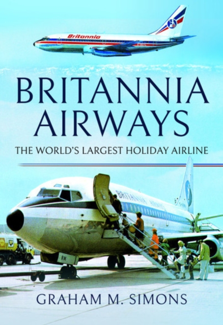 Britannia Airways : The World's Largest Holiday Airline, Hardback Book