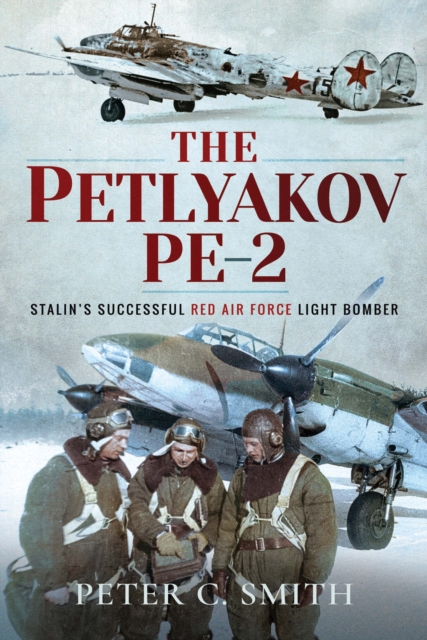 The Petlyakov Pe-2 : Stalin's Successful Red Air Force Light Bomber, EPUB eBook