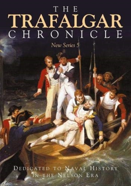 The Trafalgar Chronicle : Dedicated to Naval History in the Nelson Era: New Series 5, Paperback / softback Book