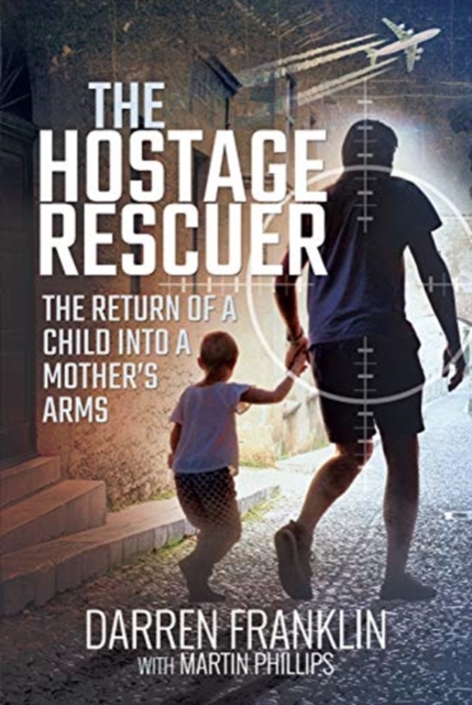 The Hostage Rescuer : The Return of a Child into a Mother's Arms, Hardback Book