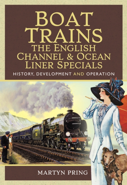 Boat Trains: The English Channel & Ocean Liner Specials : History, Development and Operation, EPUB eBook