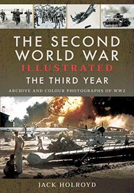 The Second World War Illustrated : The Third Year - Archive and Colour Photographs of WW2, Paperback / softback Book