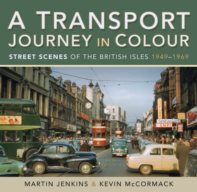 A Transport Journey in Colour : Street Scenes of the British Isles, 1949-1969, PDF eBook