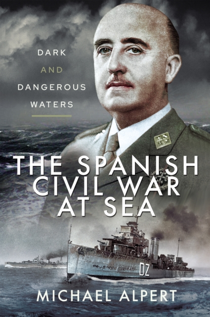 The Spanish Civil War at Sea : Dark and Dangerous Waters, EPUB eBook