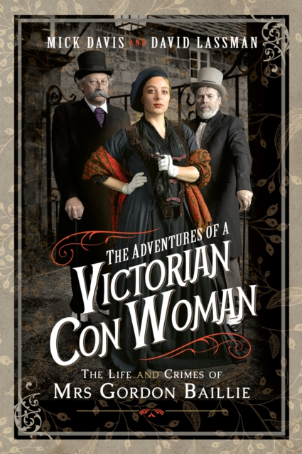 The Adventures of a Victorian Con Woman : The Life and Crimes of Mrs Gordon Baillie, PDF eBook