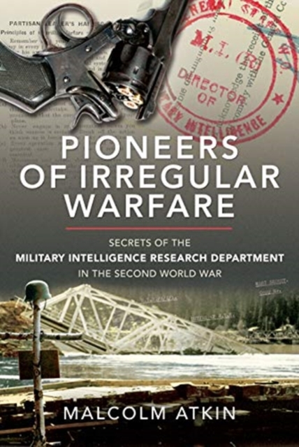 Pioneers of Irregular Warfare : Secrets of the Military Intelligence Research Department of the Second World War, Hardback Book