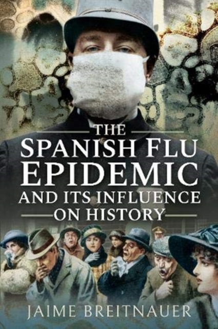 The Spanish Flu Epidemic and its Influence on History, Paperback / softback Book