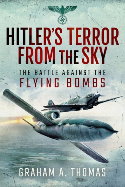 Hitler's Terror from the Sky : The Battle Against the Flying Bombs, Paperback / softback Book