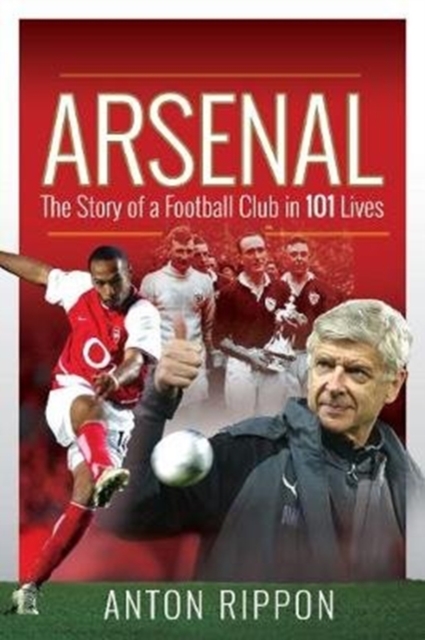 Arsenal: The Story of a Football Club in 101 Lives, Paperback / softback Book