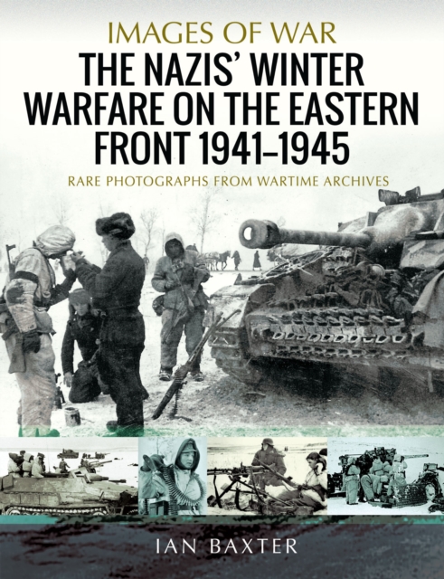 The Nazis' Winter Warfare on the Eastern Front 1941-1945 : Rare Photographs from Wartime Archives, PDF eBook