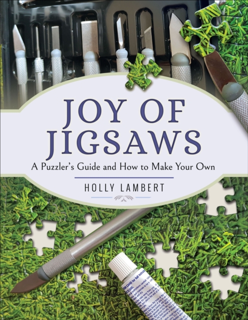 Joy of Jigsaws : A Puzzler's Guide and How to Make Your Own, PDF eBook