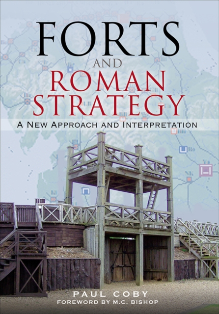 Forts and Roman Strategy : A New Approach and Interpretation, PDF eBook