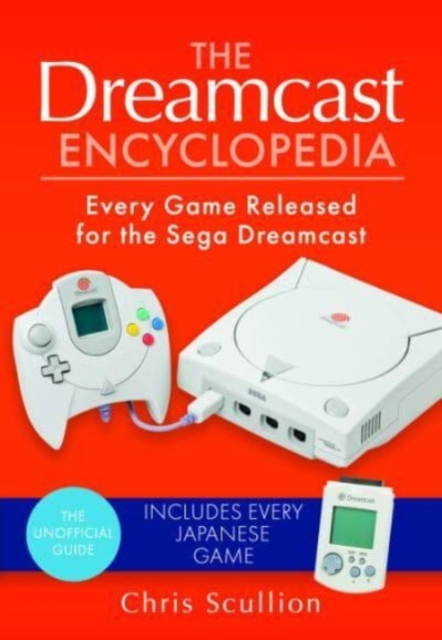 The Dreamcast Encyclopedia : Every Game Released for the Sega Dreamcast, Hardback Book