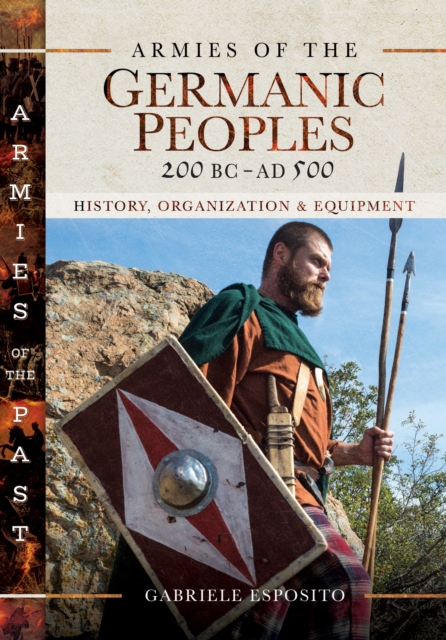 Armies of the Germanic Peoples, 200 BC to AD 500 : History, Organization and Equipment, PDF eBook