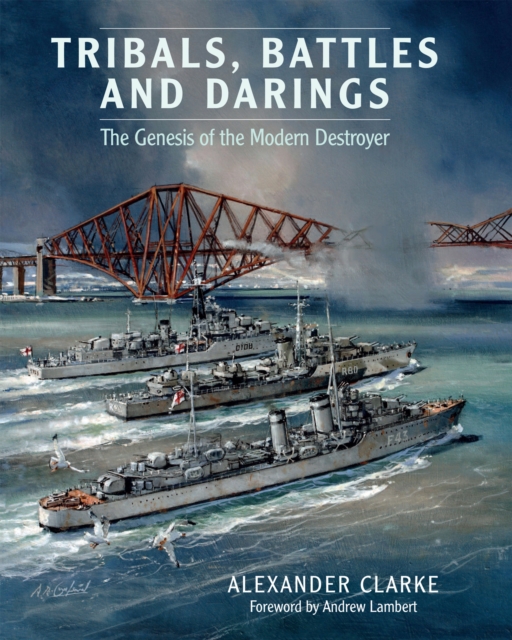 Tribals, Battles & Darings : The Genesis of the Modern Destroyer, PDF eBook