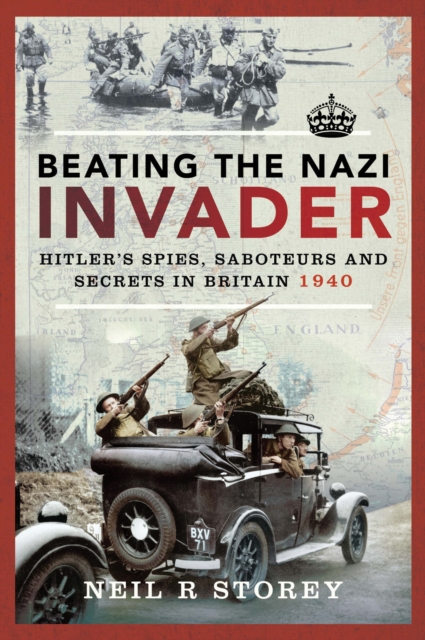 Beating the Nazi Invader : Hitler's Spies, Saboteurs and Secrets in Britain 1940, EPUB eBook