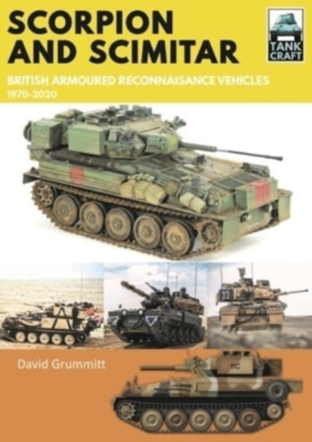 Scorpion and Scimitar : British Armoured Reconnaissance Vehicles, 1970-2020, Paperback / softback Book