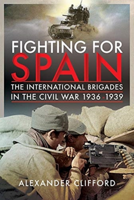 Fighting for Spain : The International Brigades in the Civil War, 1936-1939, Hardback Book
