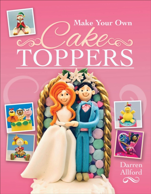 Make Your Own Cake Toppers, PDF eBook
