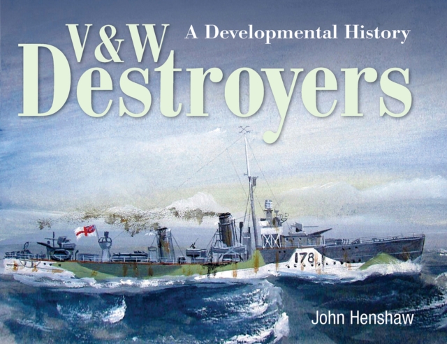 V & W Destroyers : A Developmental History, EPUB eBook