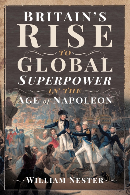 Britain's Rise to Global Superpower in the Age of Napoleon, EPUB eBook