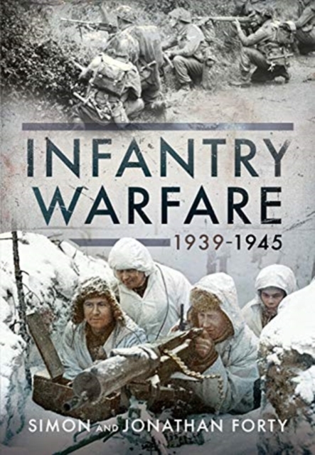 A Photographic History of Infantry Warfare, 1939-1945, Hardback Book
