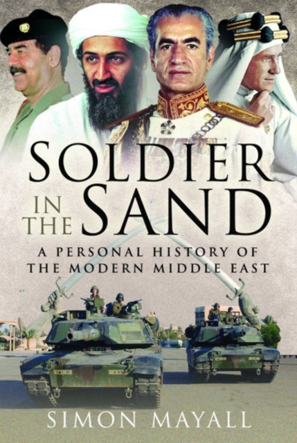 Soldier in the Sand : A Personal History of the Modern Middle East, Hardback Book