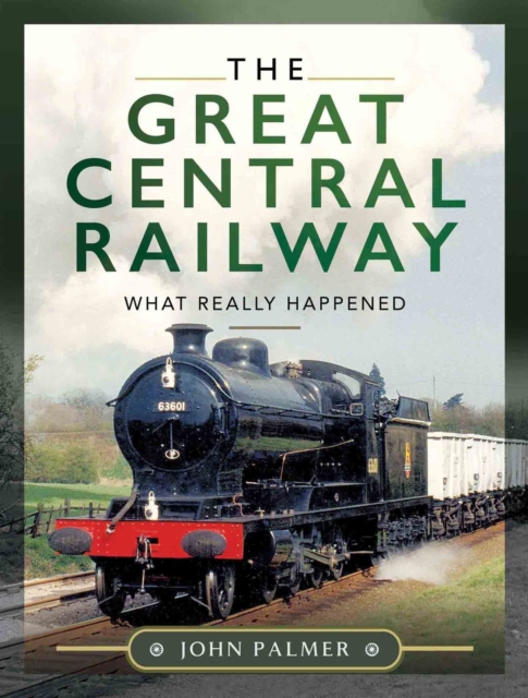The Great Central Railway : What Really Happened, PDF eBook