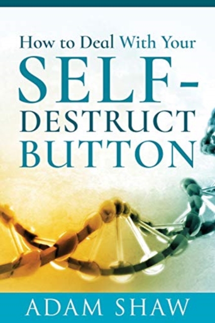 How to Deal With Your Self-Destruct Button, Paperback / softback Book