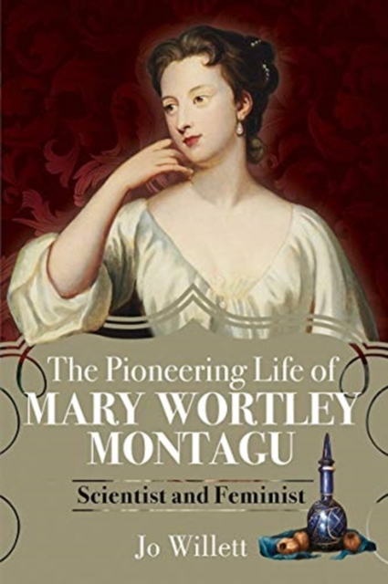 The Pioneering Life of Mary Wortley Montagu : Scientist and Feminist, Hardback Book