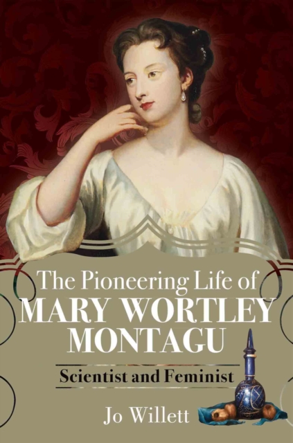 The Pioneering Life of Mary Wortley Montagu : Scientist and Feminist, EPUB eBook