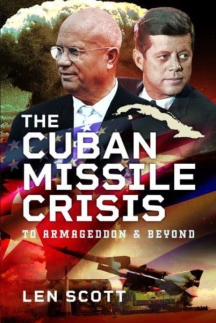 The Cuban Missile Crisis : To Armageddon and Beyond, Hardback Book