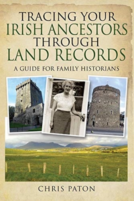 Tracing Your Irish Ancestors Through Land Records : A Guide for Family Historians, Paperback / softback Book