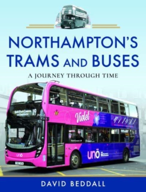Northampton's Trams and Buses : A Journey Through Time, Hardback Book