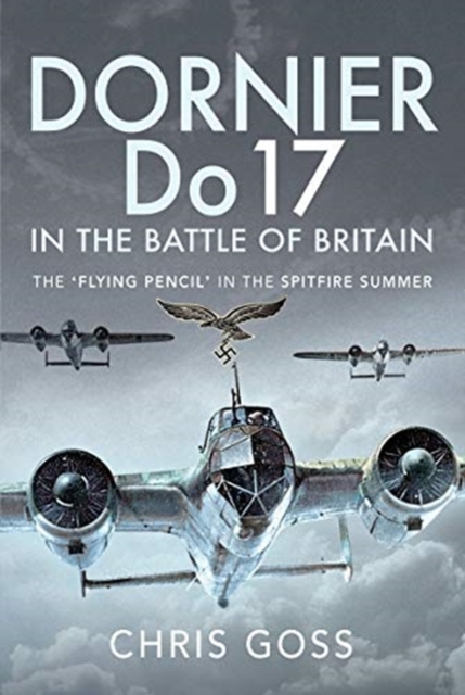 Dornier Do 17 in the Battle of Britain : The 'Flying Pencil' in the Spitfire Summer, Hardback Book