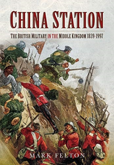 China Station : The British Military in the Middle Kingdom, 1839-1997, Paperback / softback Book