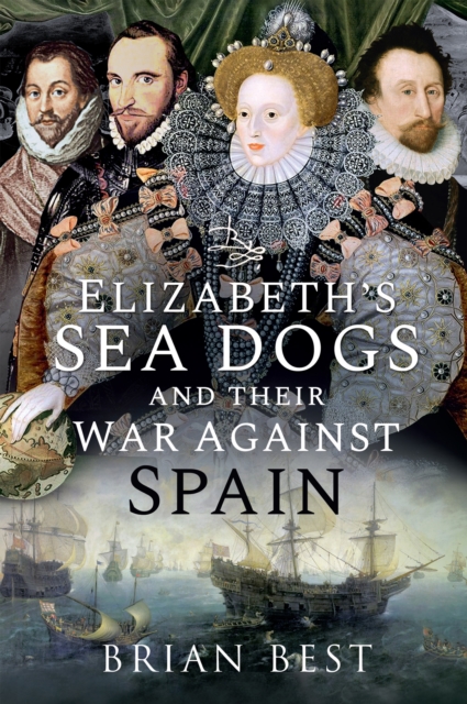 Elizabeth's Sea Dogs and their War Against Spain, EPUB eBook
