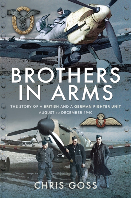 Brothers in Arms : The Story of a British and a German Fighter Unit August to December 1940, PDF eBook