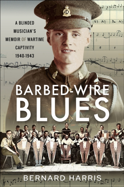 Barbed-Wire Blues : A Blinded Musician's Memoir of Wartime Captivity 1940-1943, PDF eBook