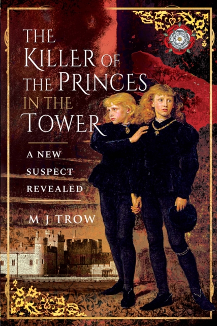 The Killer of the Princes in the Tower : A New Suspect Revealed, EPUB eBook