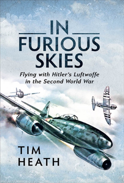 In Furious Skies : Flying with Hitler's Luftwaffe in the Second World War, PDF eBook
